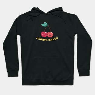 I Cherry-ish You - Cherry Pun Hoodie